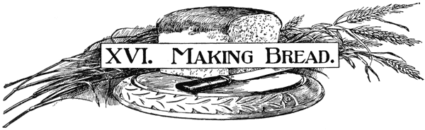 XVI. MAKING BREAD