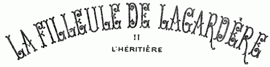 LA FILLEULE DE LAGARDRE II L'HRITIRE