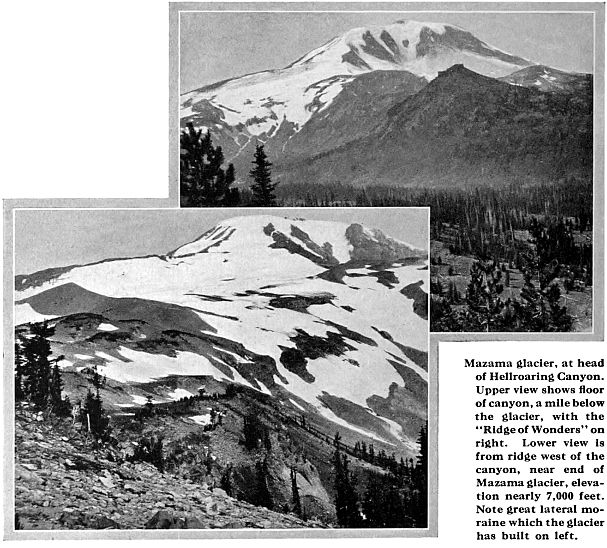 Mazama glacier, at head of Hellroaring Canyon. Upper view shows floor of canyon, a mile below the glacier, with the "Ridge of Wonders" on right. Lower view is from ridge west of the canyon, near end of Mazama glacier, elevation nearly 7,000 feet. Note great lateral moraine which the glacier has built on left.