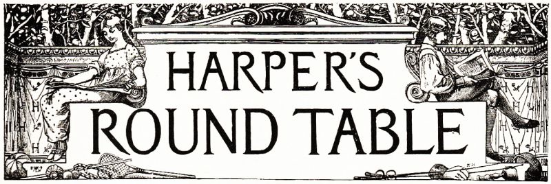 HARPER'S ROUND TABLE